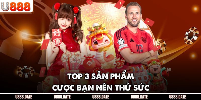 Top 3 sản phẩm cược bạn nên thử sức