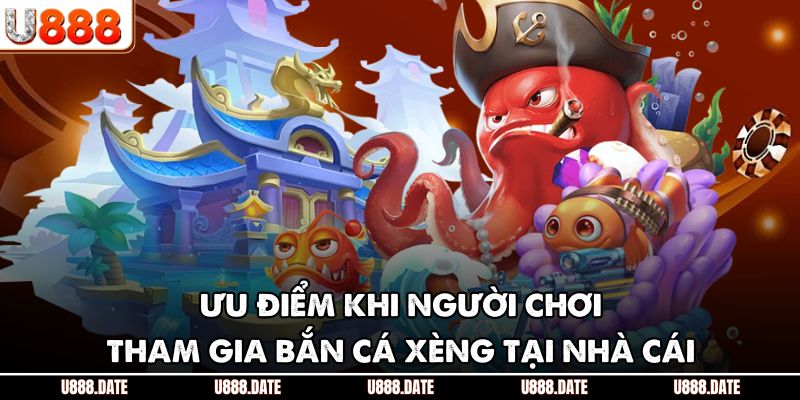 Ưu điểm khi người chơi tham gia bắn cá xèng tại nhà cái