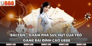 Bài Tấn – Khám Phá Sức Hút Của Trò Game Bài Đỉnh Cao U888